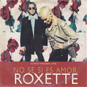Roxette - No Se Si Es Amor (It Must Have Been Love)