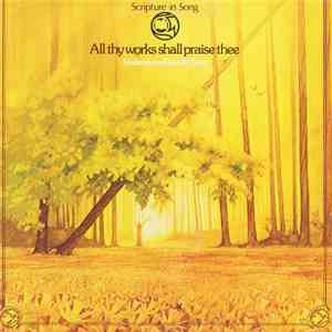 Scripture In Song - All Thy Works Shall Praise Thee: Volumes One & Two