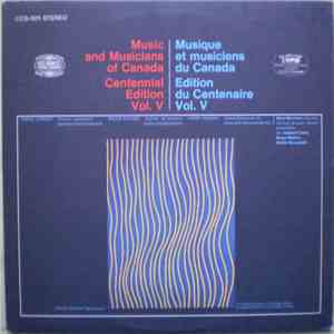 Serge Garant / Bruce Mather / Harry Somers / Mary Morrison / Howard Cable / Walter Bucznski - Music And Musicians Of Canada Centennial Edition Vol V / Musique Et Musiciens Du Canada Edition Du Centenaire Vol V