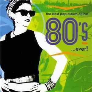 Various - The Best Pop Album Of The 80's ...Ever!