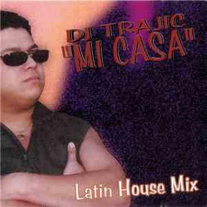 DJ Trajic - Mi Casa (Latin House Mix)
