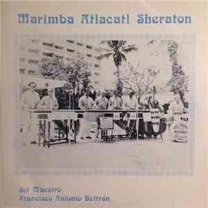 Franciso Antonio Beltrán Y Su Marimba Atlacatl Sheraton - Marimba Atlacatl Sheraton - Del Maestro: Franciso Antonio Beltrán