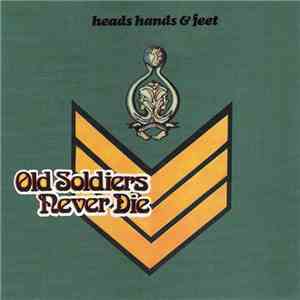 Heads Hands & Feet - Old Soldiers Never Die