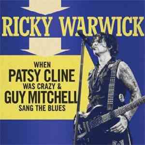 Ricky Warwick - When Patsy Cline Was Crazy & Guy Mitchell Sang The Blues