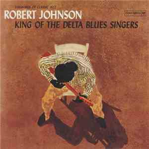 Robert Johnson - King Of The Delta Blues Singers