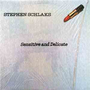 Stephen Schlaks - Sensitive And Delicate