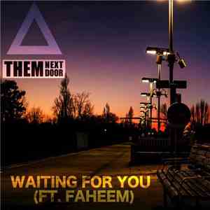 Them Next Door Ft. Faheem  - Waiting For You