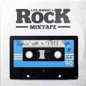 Various - Classic Rock Mixtape #55 Rockin' With A Free-Tape