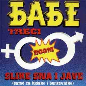 Бабе - Slike Sna I Jave (Samo Za Ludake I Buntovnike)