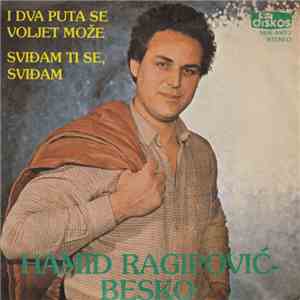Hamid Ragipović Besko - I Dva Puta Se Voljet Može / Sviđam Ti Se, Sviđam