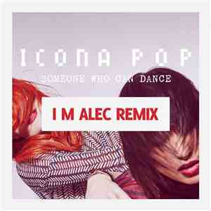 Icona Pop - Someone Who Can Dance (I M ALEC Remix)
