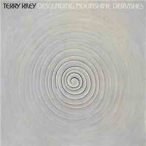Terry Riley - Descending Moonshine Dervishes