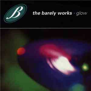 The Barely Works - Glow