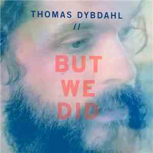 Thomas Dybdahl - But We Did