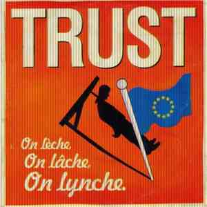 Trust  - On Lèche, On Lâche, On Lynche.