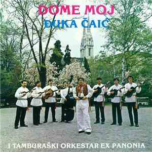 Đuka Čaić I Tamburaški Orkestar Ex Panonia - Dome Moj