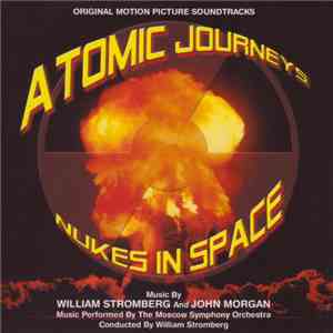 William Stromberg And John Morgan - Atomic Journeys / Nukes In Space (Original Motion Picture Soundtracks)