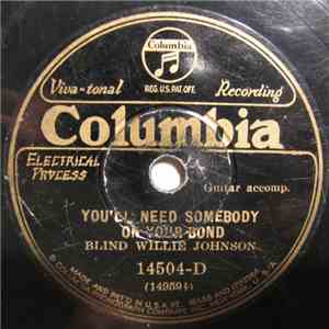 Blind Willie Johnson - You'll Need Somebody On Your Bond / Bye And Bye I'm ...
