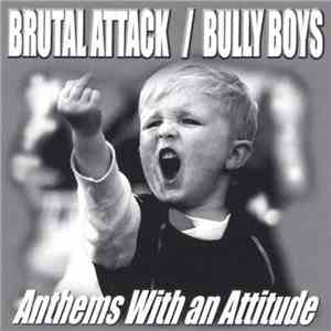 Brutal Attack  / Bully Boys  - Anthems With An Attitude