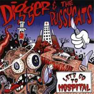 Digger & The Pussycats - Let's Go To Hospital