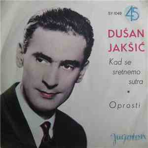 Dušan Jakšić - Kad Se Sretnemo Sutra / Oprosti