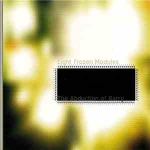 Eight Frozen Modules - The Abduction Of Barry