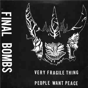 Final Bombs - Very Fragile Thing / People Want Peace