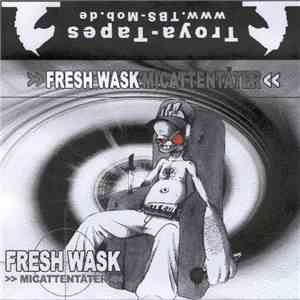 Fresh Wask - Micattentäter