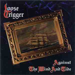 Loose Trigger - Against The Wind And Tide
