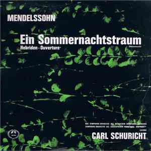 Mendelsohn, Carl Schuricht - Ein Sommernachtstraum (Bühnenmusik), Hebriden- ...