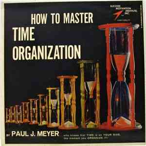 Paul J. Meyer - How To Master Time Organization