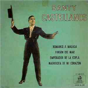 Santy Castellanos - Romance A Málaga / Virgen Del Mar / Emperador De La Copla / Madrecita De Mi Corazón