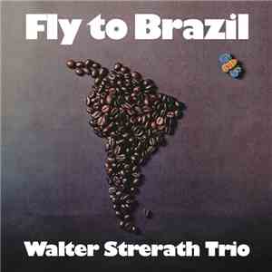 Walter Strerath Trio - Fly To Brazil