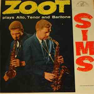 Zoot Sims - Plays Alto, Tenor And Baritone