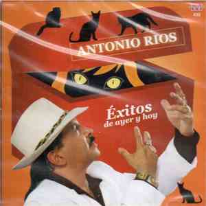 Antonio Ríos - Éxitos de Ayer y Hoy