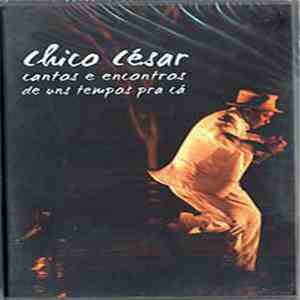 Chico César - Cantos E Encontros De Uns Tempos Pra Cá