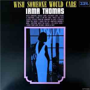 Irma Thomas - Wish Someone Would Care