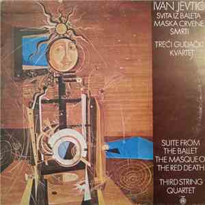 Ivan Jevtić - Third String Quartet/ Suite from the Balet