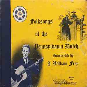 J. William Frey - Pennsylvania Dutch Folksongs