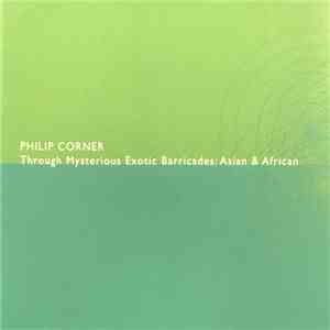 Philip Corner - Through Mysterious Exotic Barricades: Asian & African
