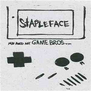 Stapleface - Me And My Game Bros