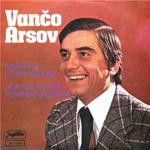 Vančo Arsov - Ergen Si Odeh Naodih / Sokaci Šetam, Penđeri Gledam