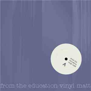 Vinyl Matt  - From The Education