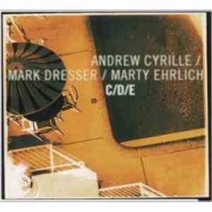 Andrew Cyrille / Mark Dresser / Marty Ehrlich - C / D / E