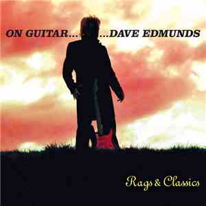 Dave Edmunds - On Guitar... Dave Edmunds: Rags & Classics