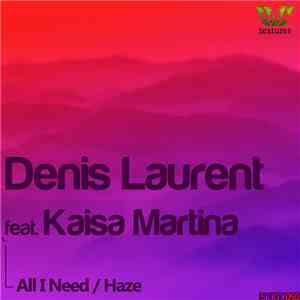 Denis Laurent  Feat. Kaisa Martina - All I Need / Haze