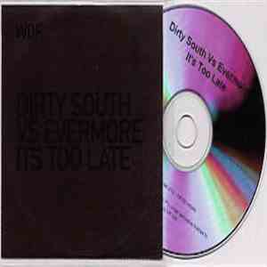 Dirty South  Vs Evermore - It's Too Late