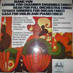Isang Yun - Loyang For Chamber Ensemble  / Reak For Full Orchestra  / Tuyaux Sonores For Organ  / Gasa For Violin And Piano 