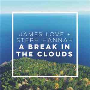 James Love  + Steph Hannah - A Break In The Clouds