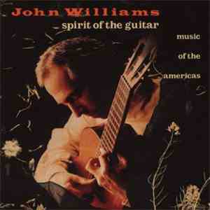 John Williams  - Spirit Of The Guitar. Music Of The Americas